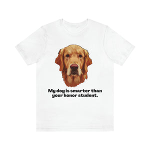 My Dog is Smarter than Your Honor Student - Jersey Short Sleeve Tee - Dog and Animal Lover Gift