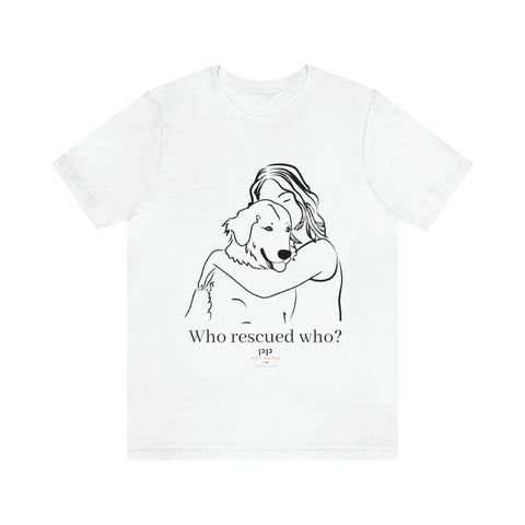 Who Rescued Who Jersey Short Sleeve Tee - Dog and Animal Lover Gift
